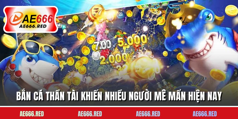 Bắn cá thần tài khiến nhiều người mê mẩn hiện nay