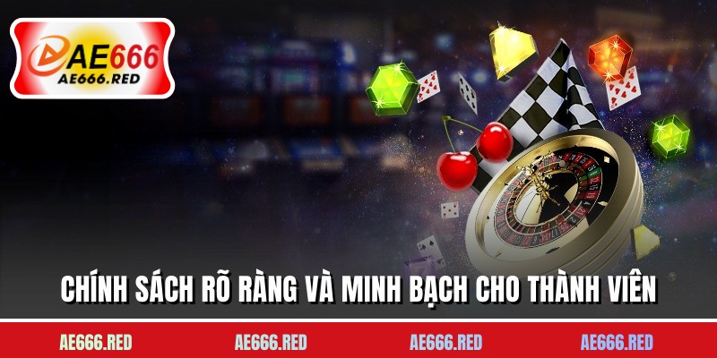 Chính sách rõ ràng và minh bạch cho thành viên