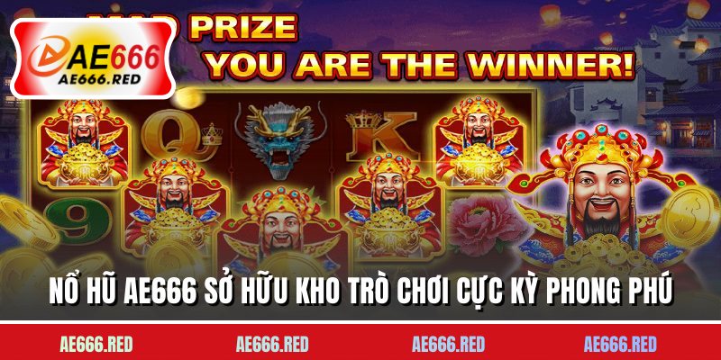 Nổ hũ AE666 sở hữu kho trò chơi cực kỳ phong phú