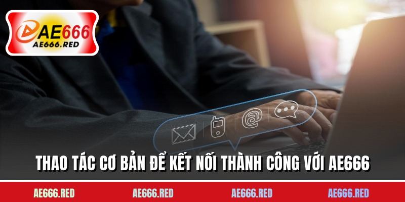 Thao tác cơ bản để kết nối thành công với AE666