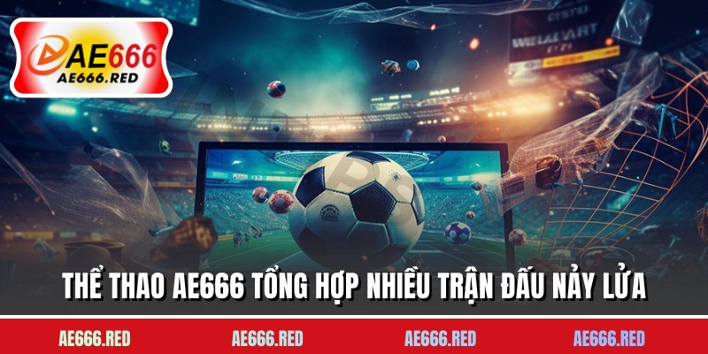 Thể thao AE666 tổng hợp nhiều trận đấu nảy lửa